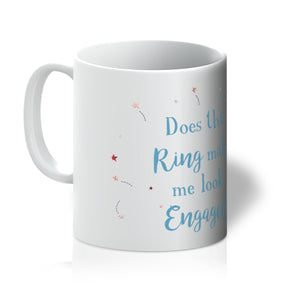 Does This Ring Make Me look Engaged Mug - Funny Engagement Gift