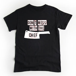 Don't Mess With The Chef T'Shirt - Fun tshirt gift